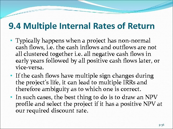 9. 4 Multiple Internal Rates of Return • Typically happens when a project has