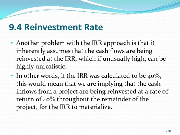 9. 4 Reinvestment Rate • Another problem with the IRR approach is that it