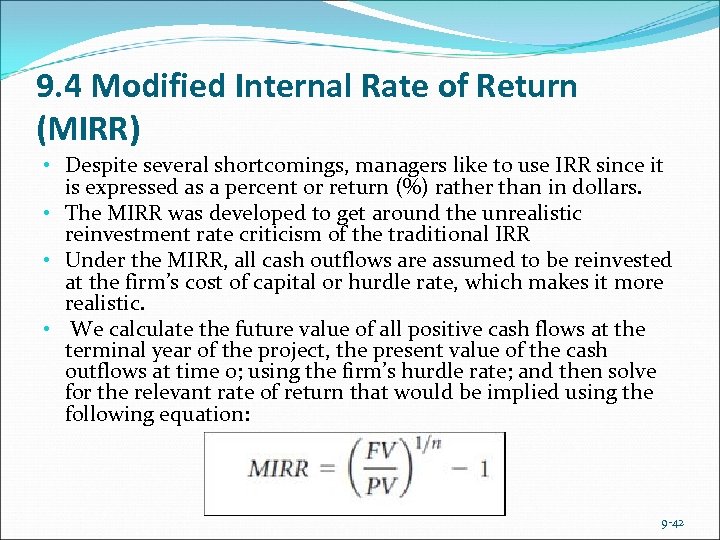 9. 4 Modified Internal Rate of Return (MIRR) • Despite several shortcomings, managers like