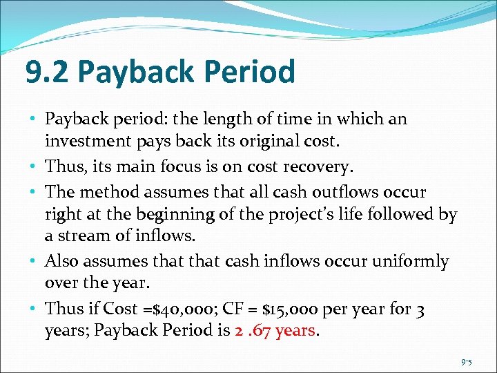 9. 2 Payback Period • Payback period: the length of time in which an