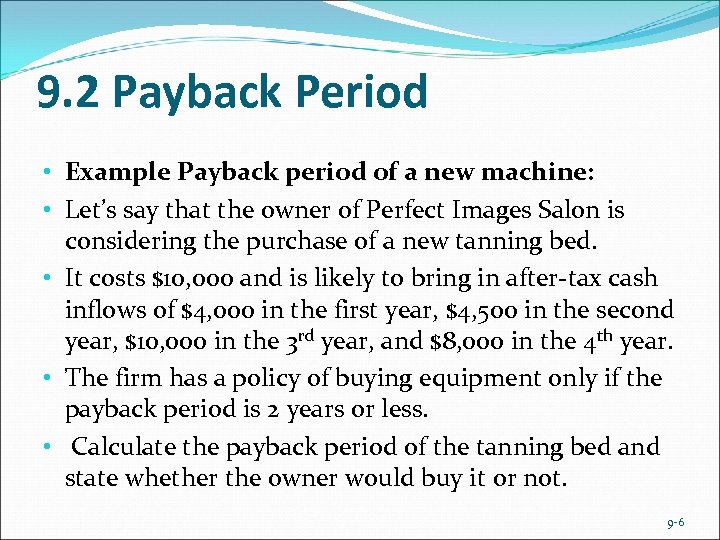 9. 2 Payback Period • Example Payback period of a new machine: • Let’s