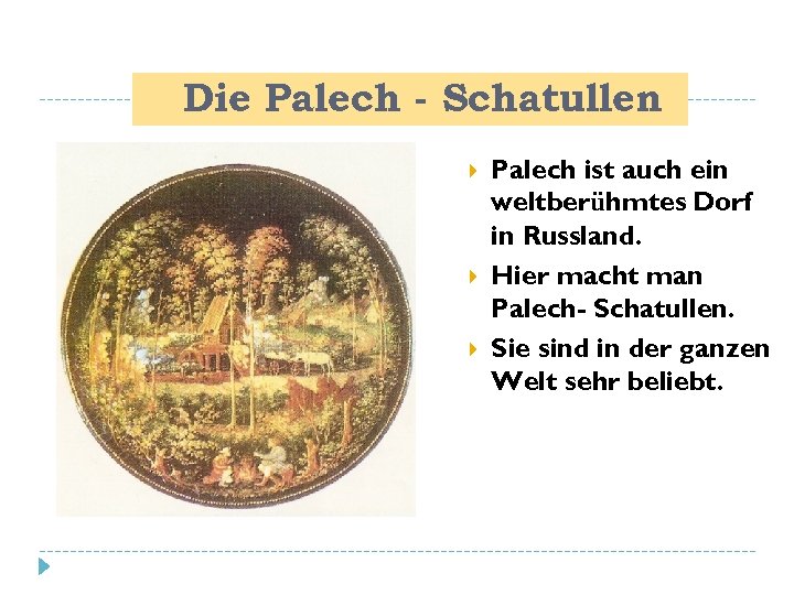 Die Palech - Schatullen Palech ist auch ein weltberühmtes Dorf in Russland. Hier macht