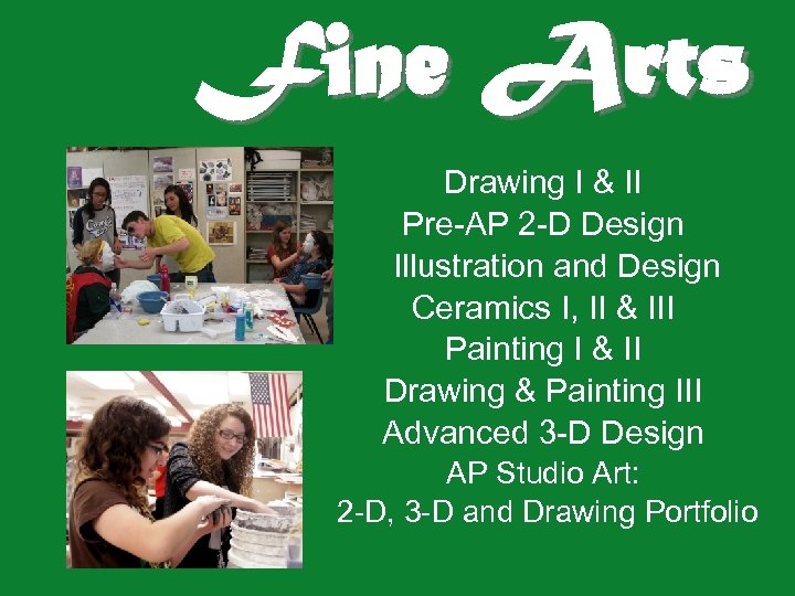 Fine Arts Drawing I & II Pre-AP 2 -D Design Illustration and Design Ceramics