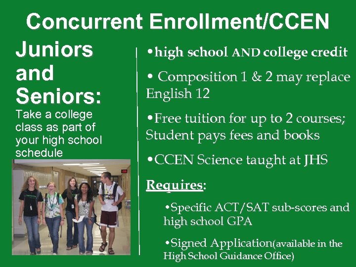 Concurrent Enrollment/CCEN • high school AND college credit Juniors and • Composition 1 &