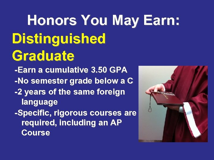Honors You May Earn: Distinguished Graduate -Earn a cumulative 3. 50 GPA -No semester