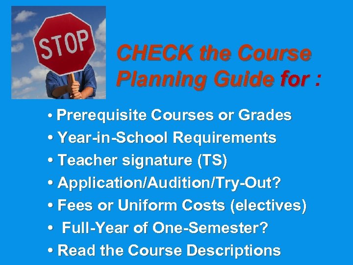 CHECK the Course Planning Guide for : • Prerequisite Courses or Grades • Year-in-School