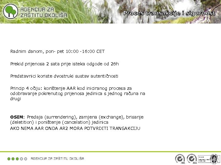 Proces transakcije i sigurnost Radnim danom, pon- pet 10: 00 -16: 00 CET Prekid