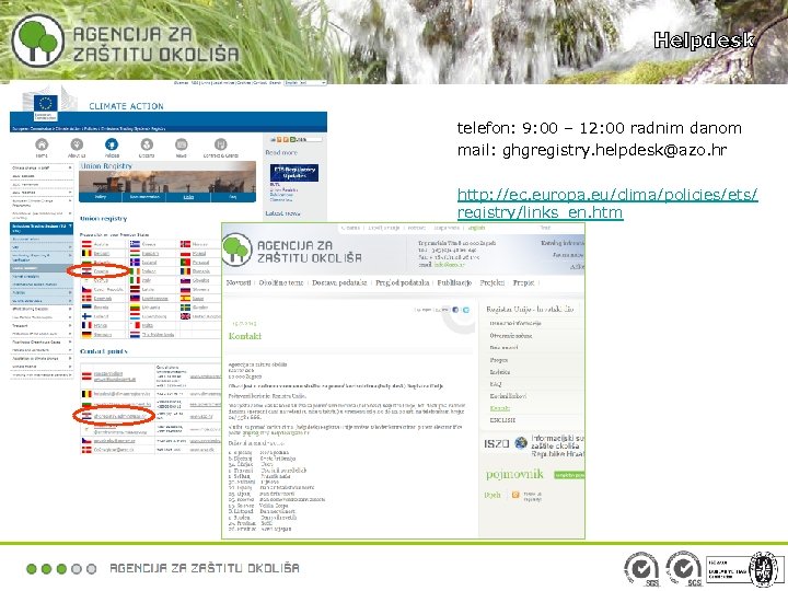 Helpdesk telefon: 9: 00 – 12: 00 radnim danom mail: ghgregistry. helpdesk@azo. hr http: