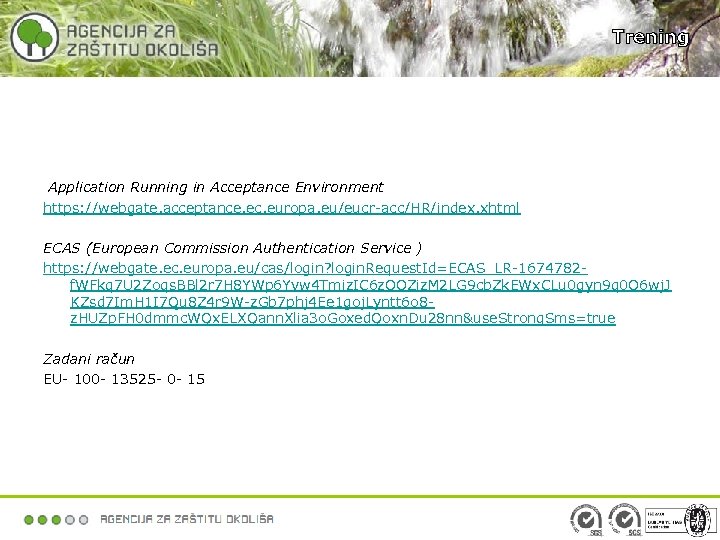 Trening Application Running in Acceptance Environment https: //webgate. acceptance. ec. europa. eu/eucr-acc/HR/index. xhtml ECAS