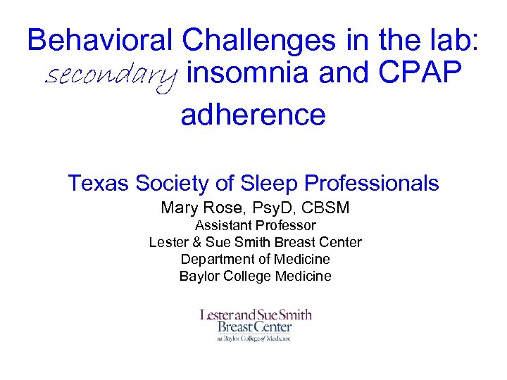 Behavioral Challenges in the lab: secondary insomnia and CPAP adherence Texas Society of Sleep