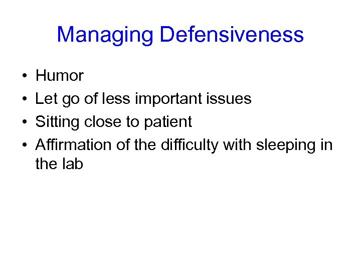 Managing Defensiveness • • Humor Let go of less important issues Sitting close to