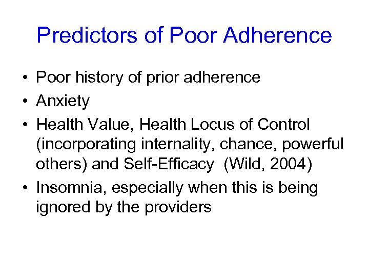 Predictors of Poor Adherence • Poor history of prior adherence • Anxiety • Health