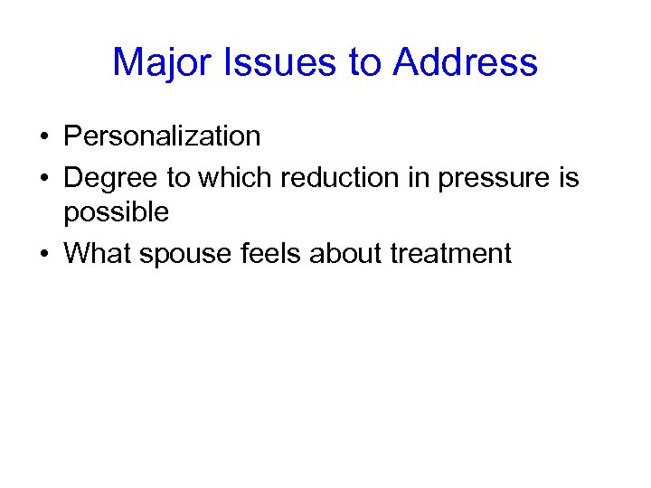 Major Issues to Address • Personalization • Degree to which reduction in pressure is