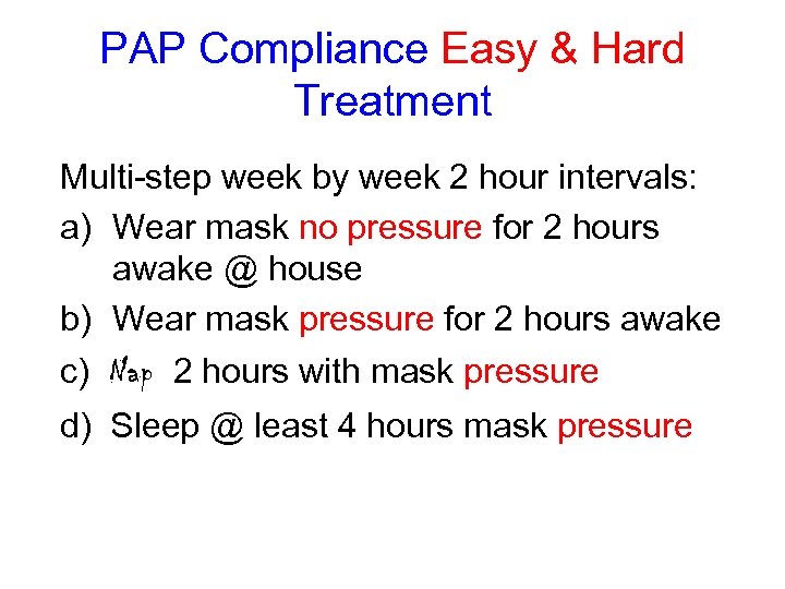 PAP Compliance Easy & Hard Treatment Multi-step week by week 2 hour intervals: a)