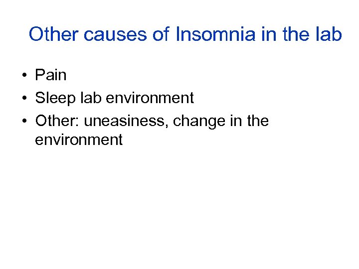 Other causes of Insomnia in the lab • Pain • Sleep lab environment •