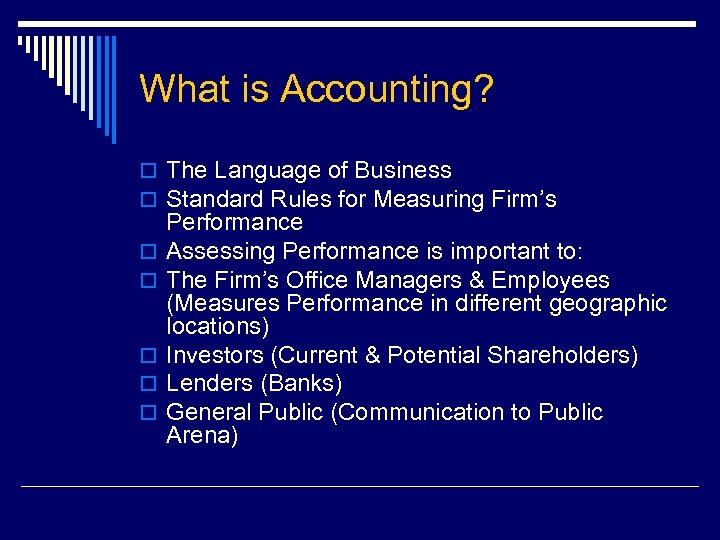 What is Accounting? o The Language of Business o Standard Rules for Measuring Firm’s