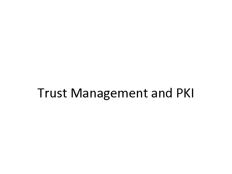 Trust Management and PKI 