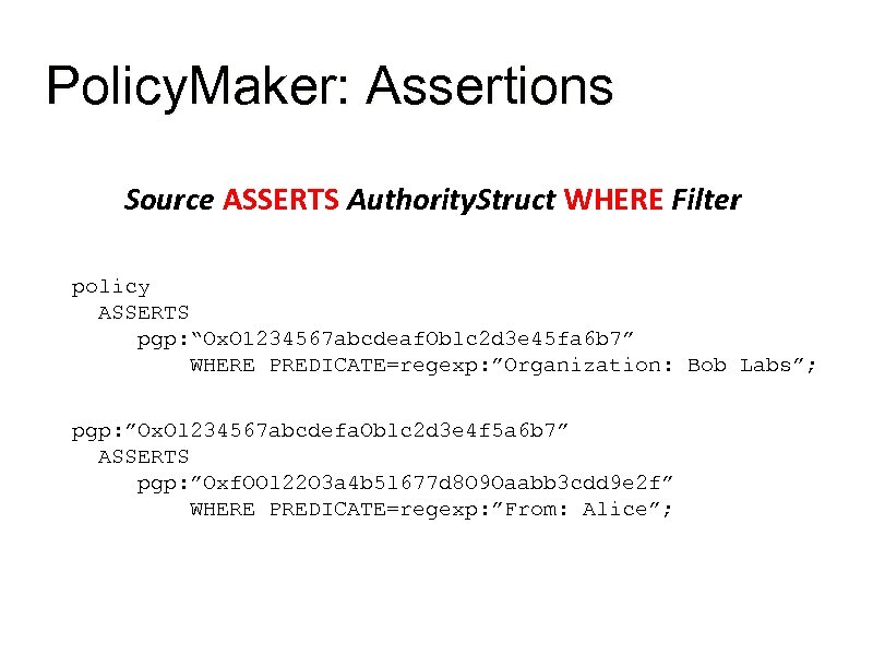 Policy. Maker: Assertions Source ASSERTS Authority. Struct WHERE Filter policy ASSERTS pgp: “Ox. O