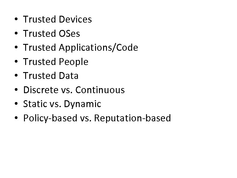  • • Trusted Devices Trusted OSes Trusted Applications/Code Trusted People Trusted Data Discrete