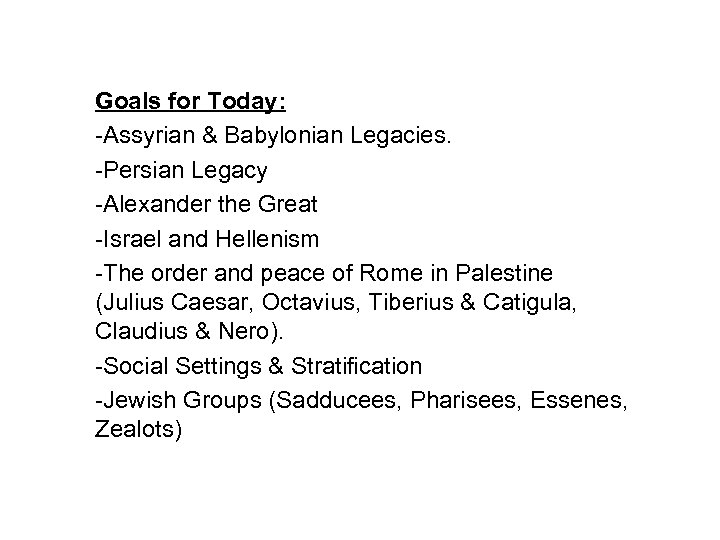 Goals for Today: -Assyrian & Babylonian Legacies. -Persian Legacy -Alexander the Great -Israel and