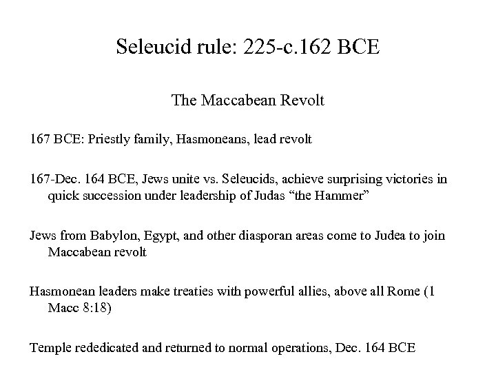 Seleucid rule: 225 -c. 162 BCE The Maccabean Revolt 167 BCE: Priestly family, Hasmoneans,