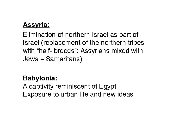 Assyria: Elimination of northern Israel as part of Israel (replacement of the northern tribes