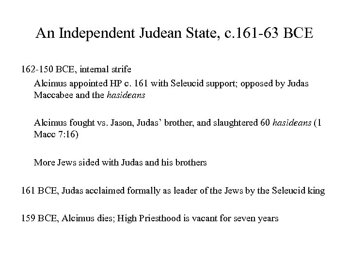 An Independent Judean State, c. 161 -63 BCE 162 -150 BCE, internal strife Alcimus