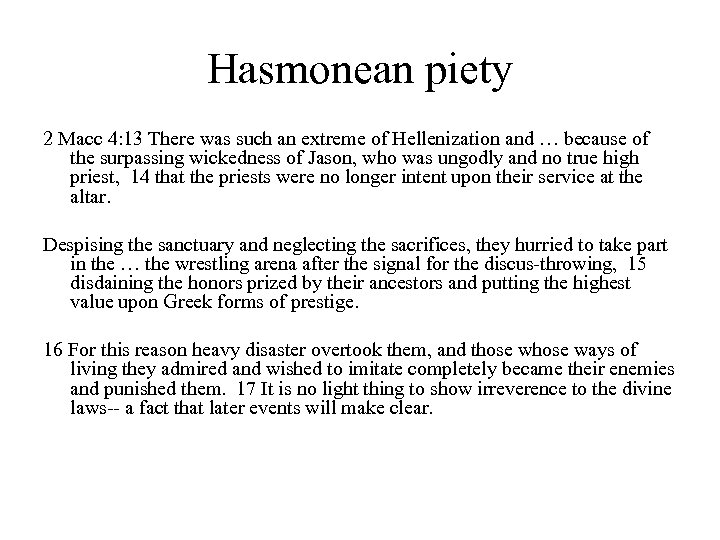 Hasmonean piety 2 Macc 4: 13 There was such an extreme of Hellenization and
