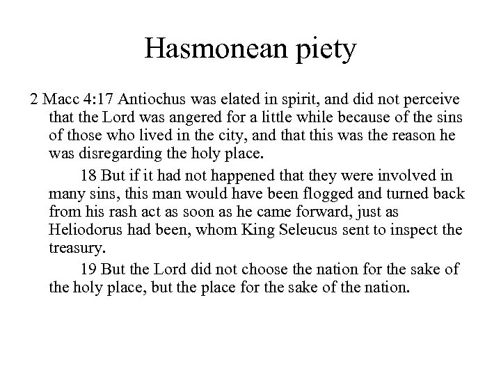 Hasmonean piety 2 Macc 4: 17 Antiochus was elated in spirit, and did not