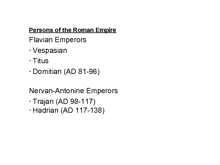 Persons of the Roman Empire Flavian Emperors Vespasian Titus Domitian (AD 81 -96) Nervan-Antonine