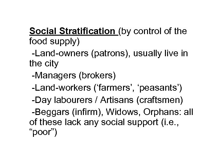 Social Stratification (by control of the food supply) -Land-owners (patrons), usually live in the