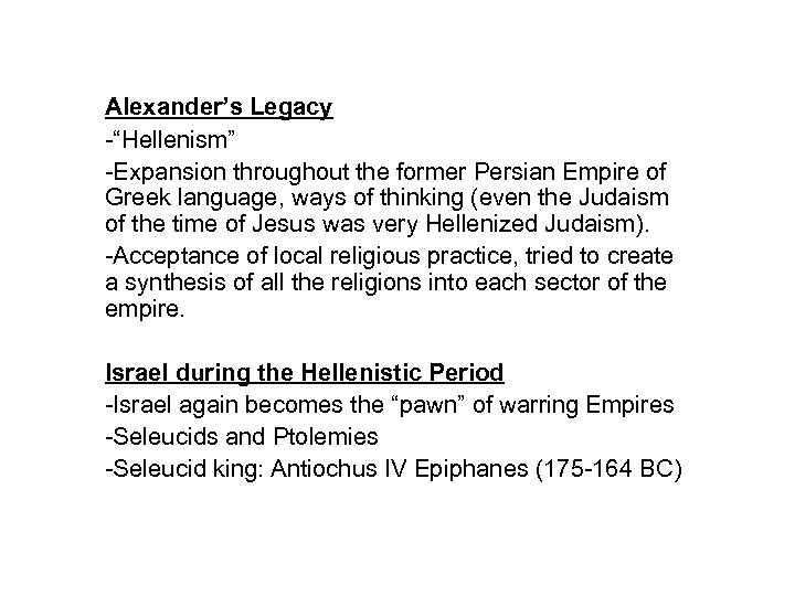 Alexander’s Legacy -“Hellenism” -Expansion throughout the former Persian Empire of Greek language, ways of