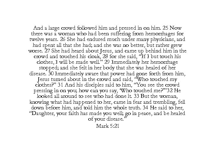 And a large crowd followed him and pressed in on him. 25 Now there