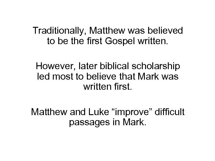 Traditionally, Matthew was believed to be the first Gospel written. However, later biblical scholarship