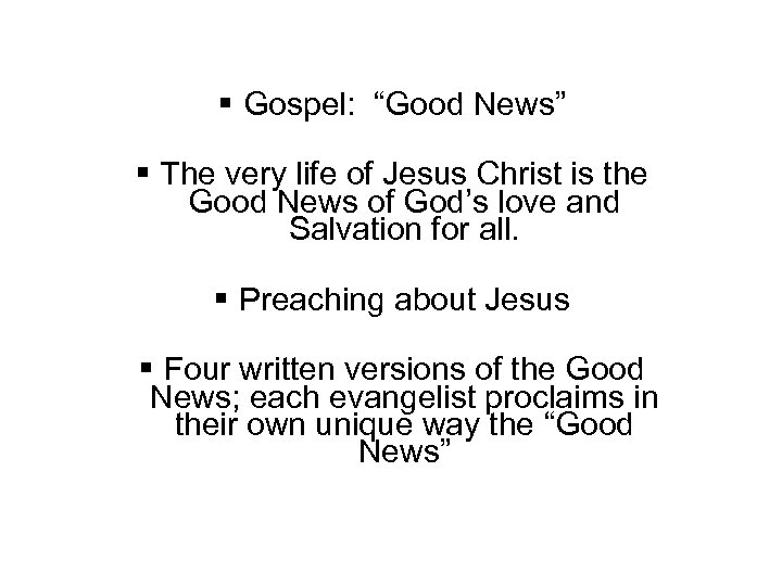  Gospel: “Good News” The very life of Jesus Christ is the Good News
