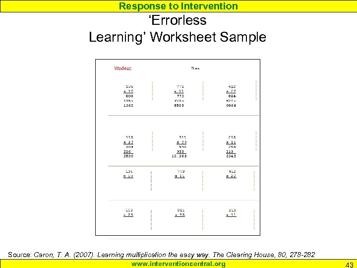 Response to Intervention ‘Errorless Learning’ Worksheet Sample Source: Caron, T. A. (2007). Learning multiplication