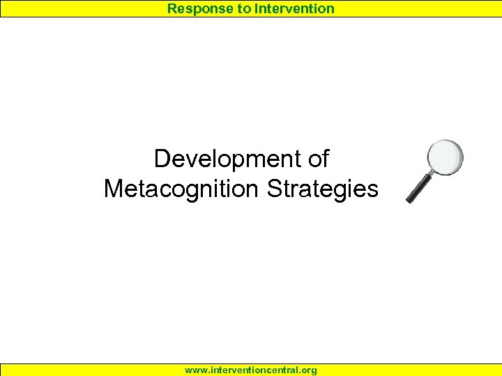 Response to Intervention Development of Metacognition Strategies www. interventioncentral. org 
