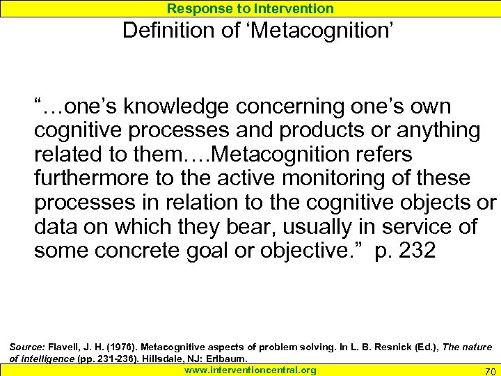 Response to Intervention Definition of ‘Metacognition’ “…one’s knowledge concerning one’s own cognitive processes and