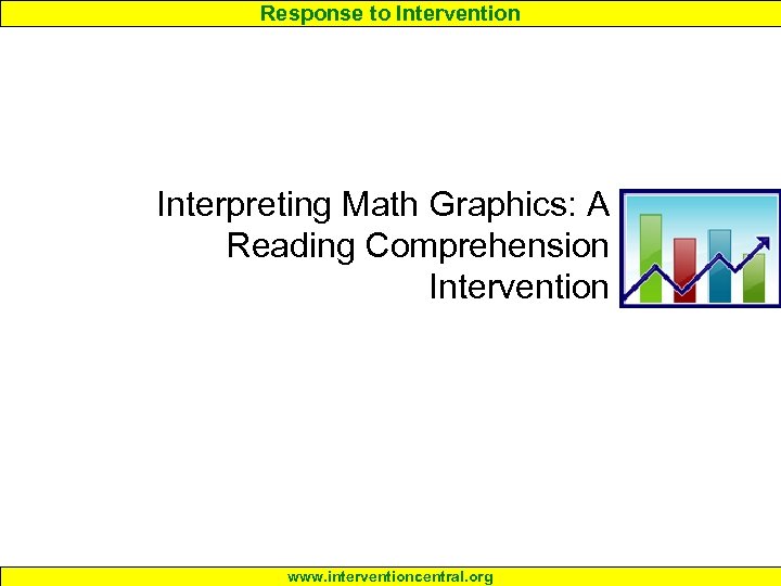 Response to Intervention Interpreting Math Graphics: A Reading Comprehension Intervention www. interventioncentral. org 