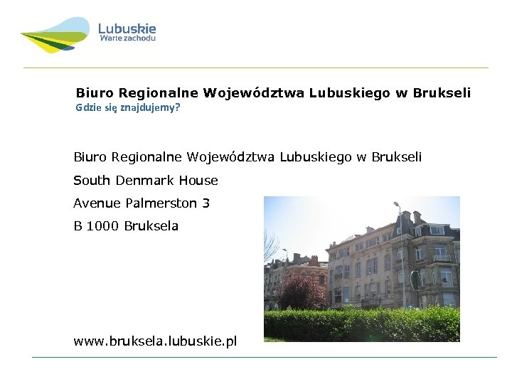 Biuro Regionalne Województwa Lubuskiego w Brukseli Gdzie się znajdujemy? Biuro Regionalne Województwa Lubuskiego w