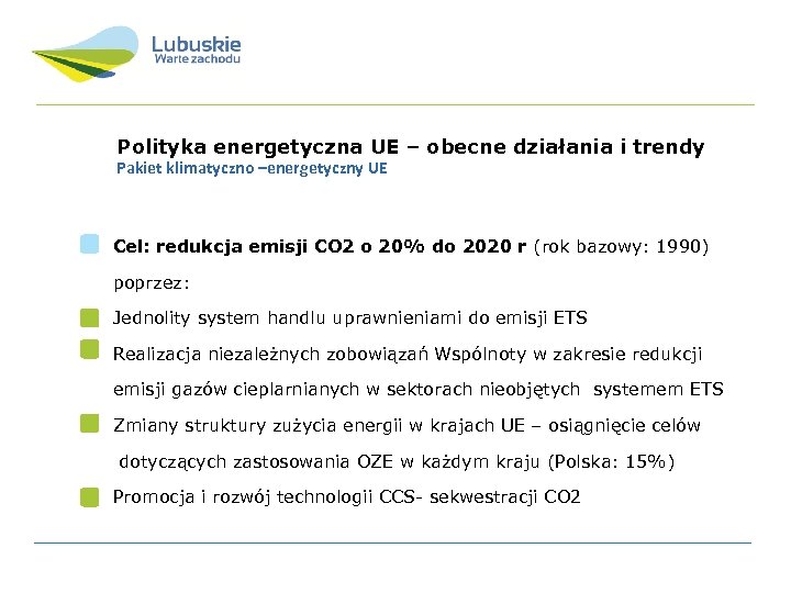 Polityka energetyczna UE – obecne działania i trendy Pakiet klimatyczno –energetyczny UE Cel: redukcja