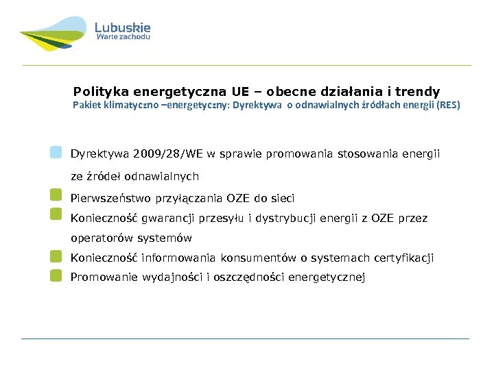 Polityka energetyczna UE – obecne działania i trendy Pakiet klimatyczno –energetyczny: Dyrektywa o odnawialnych