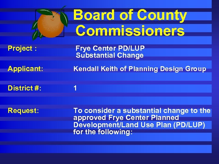 Board of County Commissioners Project : Frye Center PD/LUP Substantial Change Applicant: Kendall Keith