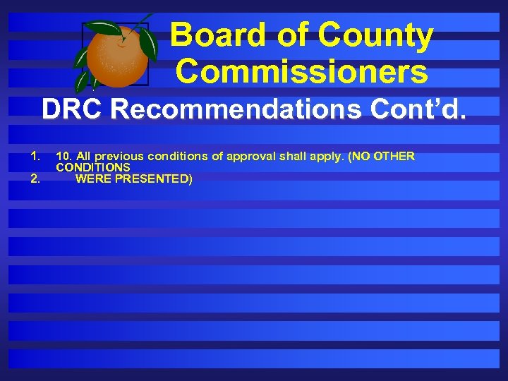 Board of County Commissioners DRC Recommendations Cont’d. 1. 2. 10. All previous conditions of