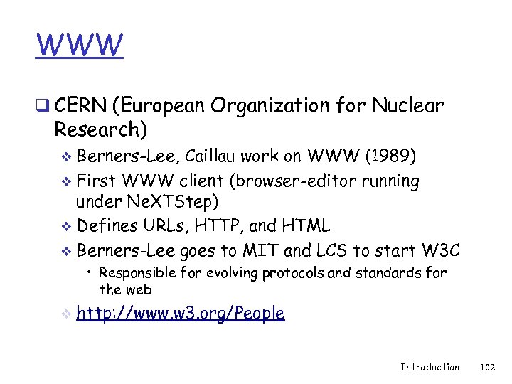 WWW q CERN (European Organization for Nuclear Research) Berners-Lee, Caillau work on WWW (1989)