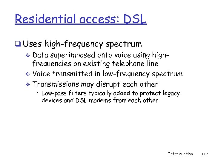 Residential access: DSL q Uses high-frequency spectrum v Data superimposed onto voice using highfrequencies
