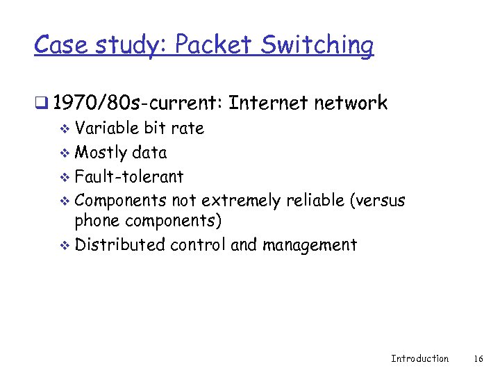 Case study: Packet Switching q 1970/80 s-current: Internet network v Variable bit rate v
