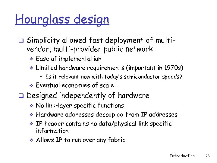 Hourglass design q Simplicity allowed fast deployment of multi- vendor, multi-provider public network v