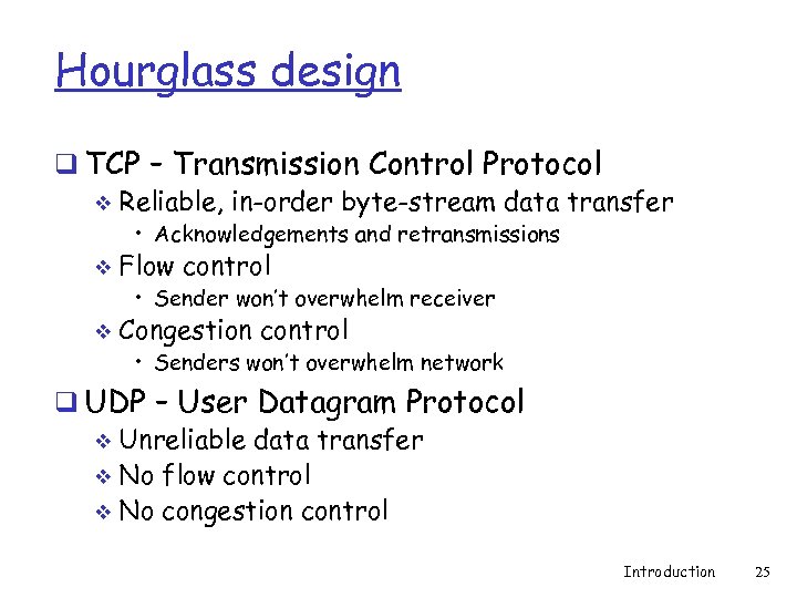 Hourglass design q TCP – Transmission Control Protocol v Reliable, in-order byte-stream data transfer