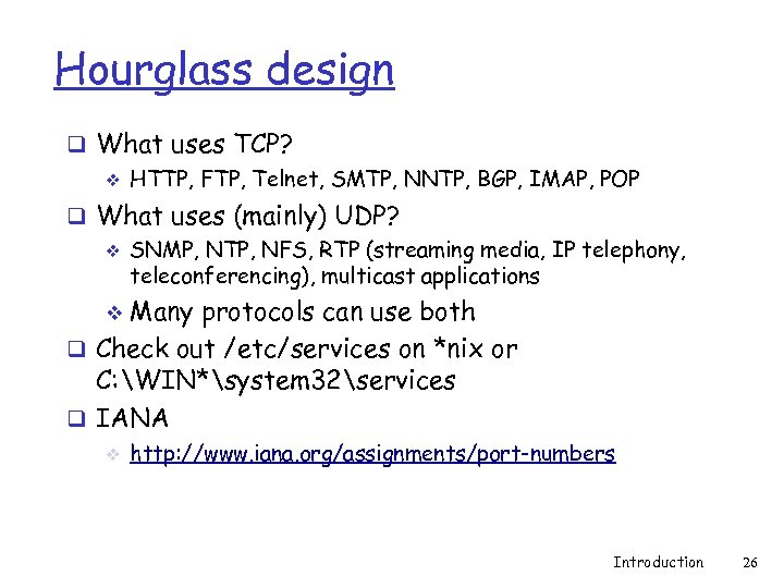 Hourglass design q What uses TCP? v HTTP, FTP, Telnet, SMTP, NNTP, BGP, IMAP,